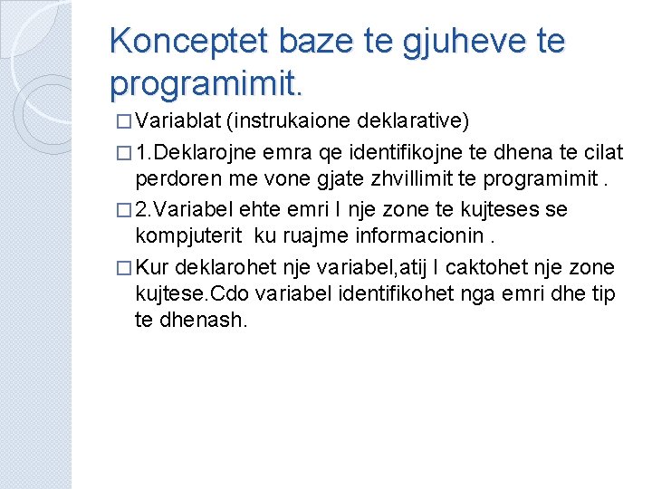 Konceptet baze te gjuheve te programimit. � Variablat (instrukaione deklarative) � 1. Deklarojne emra Konceptet baze te gjuheve te programimit. � Variablat (instrukaione deklarative) � 1. Deklarojne emra