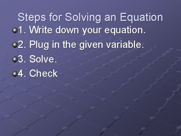 Steps for Solving an Equation 1. Write down your equation. 2. Plug in the Steps for Solving an Equation 1. Write down your equation. 2. Plug in the
