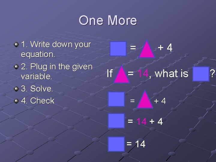 One More 1. Write down your equation. 2. Plug in the given variable. 3. One More 1. Write down your equation. 2. Plug in the given variable. 3.