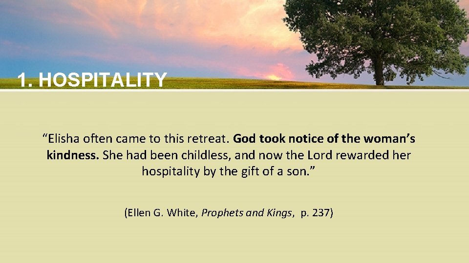 1. HOSPITALITY “Elisha often came to this retreat. God took notice of the woman’s