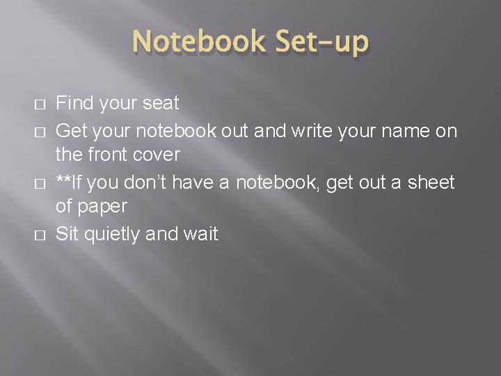 Notebook Set-up � � Find your seat Get your notebook out and write your