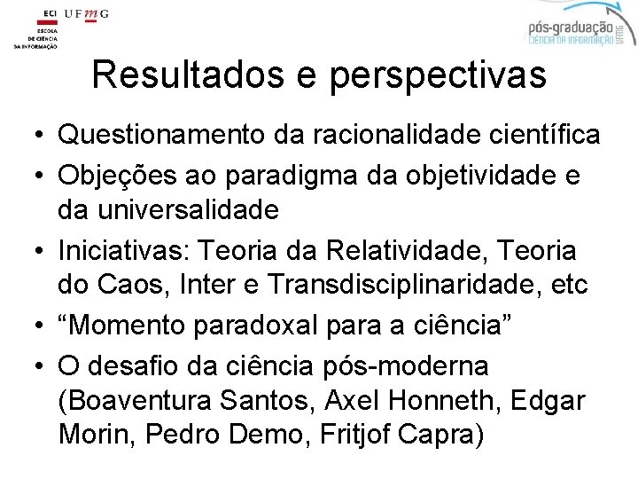 Resultados e perspectivas • Questionamento da racionalidade científica • Objeções ao paradigma da objetividade