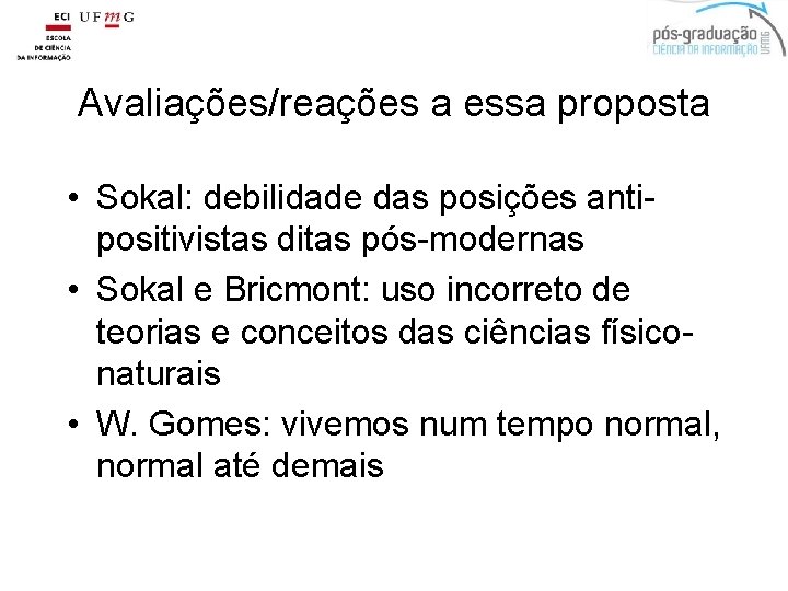 Avaliações/reações a essa proposta • Sokal: debilidade das posições antipositivistas ditas pós-modernas • Sokal