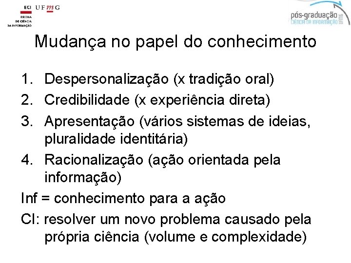 Mudança no papel do conhecimento 1. Despersonalização (x tradição oral) 2. Credibilidade (x experiência