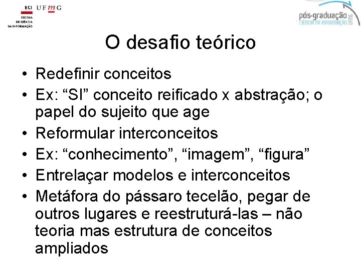 O desafio teórico • Redefinir conceitos • Ex: “SI” conceito reificado x abstração; o