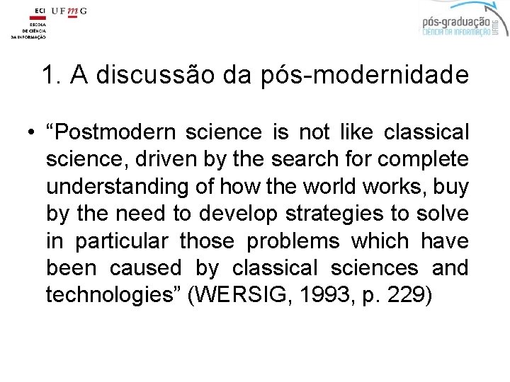 1. A discussão da pós-modernidade • “Postmodern science is not like classical science, driven