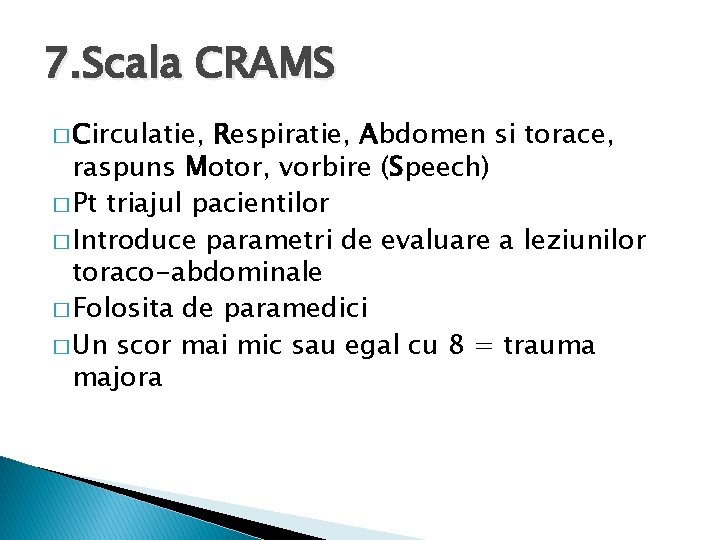 7. Scala CRAMS � Circulatie, Respiratie, Abdomen si torace, raspuns Motor, vorbire (Speech) �