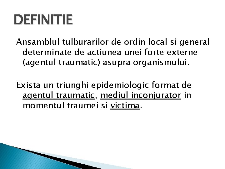 DEFINITIE Ansamblul tulburarilor de ordin local si general determinate de actiunea unei forte externe