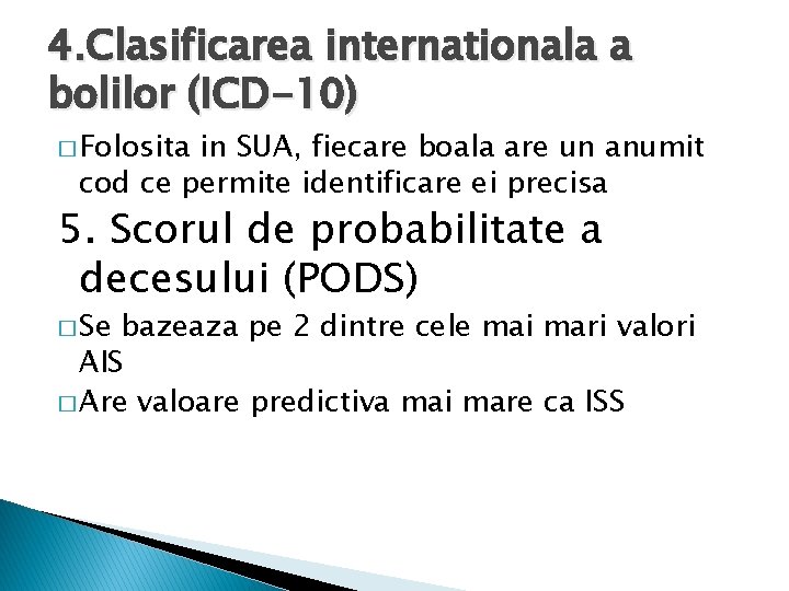 4. Clasificarea internationala a bolilor (ICD-10) � Folosita in SUA, fiecare boala are un