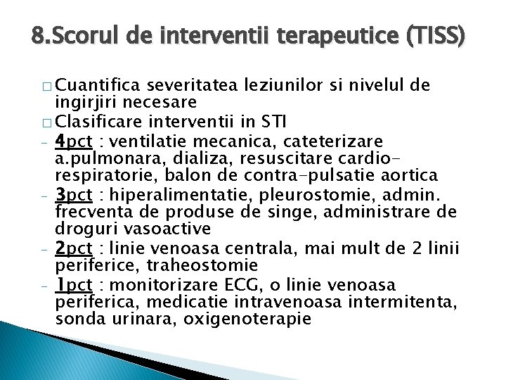 8. Scorul de interventii terapeutice (TISS) � Cuantifica severitatea leziunilor si nivelul de ingirjiri