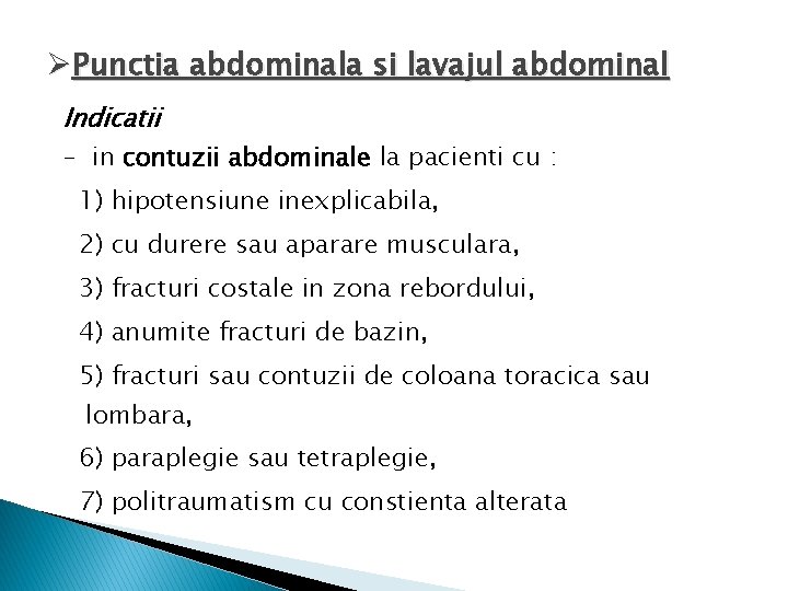 ØPunctia abdominala si lavajul abdominal Indicatii – in contuzii abdominale la pacienti cu :