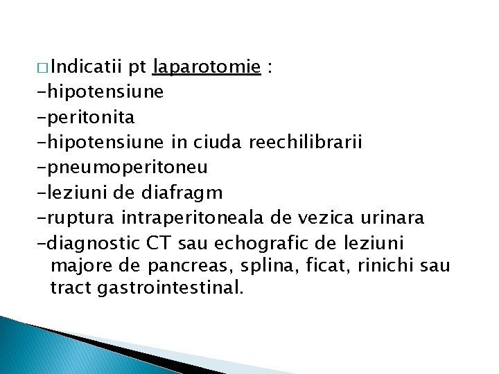 � Indicatii pt laparotomie : -hipotensiune -peritonita -hipotensiune in ciuda reechilibrarii -pneumoperitoneu -leziuni de