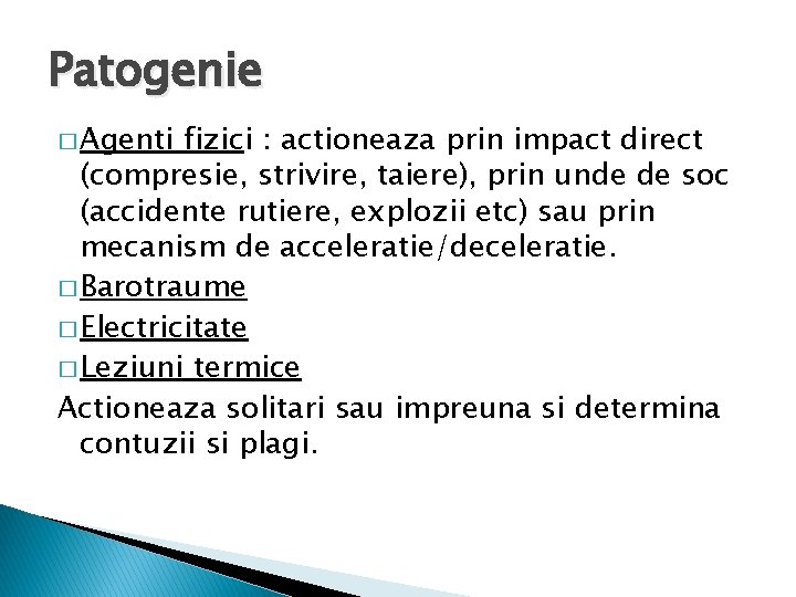 Patogenie � Agenti fizici : actioneaza prin impact direct (compresie, strivire, taiere), prin unde