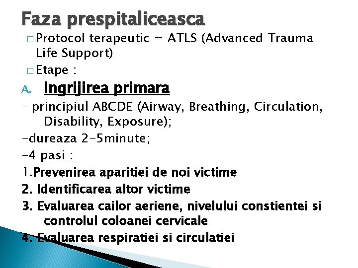 Faza prespitaliceasca � Protocol terapeutic = ATLS (Advanced Trauma Life Support) � Etape :