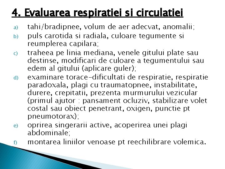 4. Evaluarea respiratiei si circulatiei a) b) c) d) e) f) tahi/bradipnee, volum de