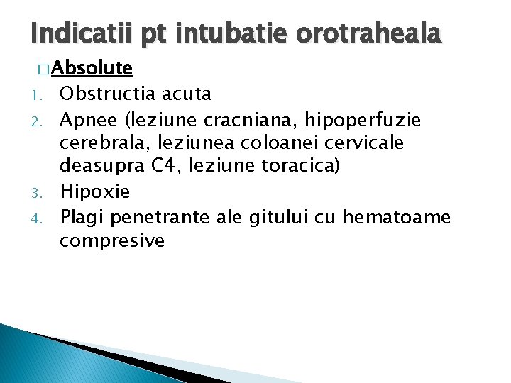 Indicatii pt intubatie orotraheala � Absolute 1. 2. 3. 4. Obstructia acuta Apnee (leziune