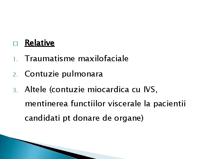 � Relative 1. Traumatisme maxilofaciale 2. Contuzie pulmonara 3. Altele (contuzie miocardica cu IVS,