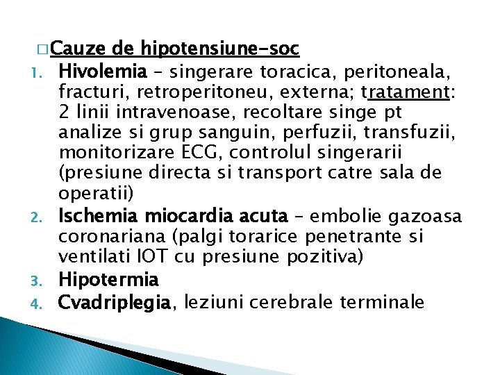 � Cauze 1. 2. 3. 4. de hipotensiune-soc Hivolemia – singerare toracica, peritoneala, fracturi,