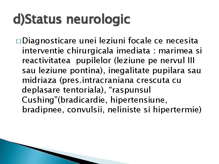 d)Status neurologic � Diagnosticare unei leziuni focale ce necesita interventie chirurgicala imediata : marimea
