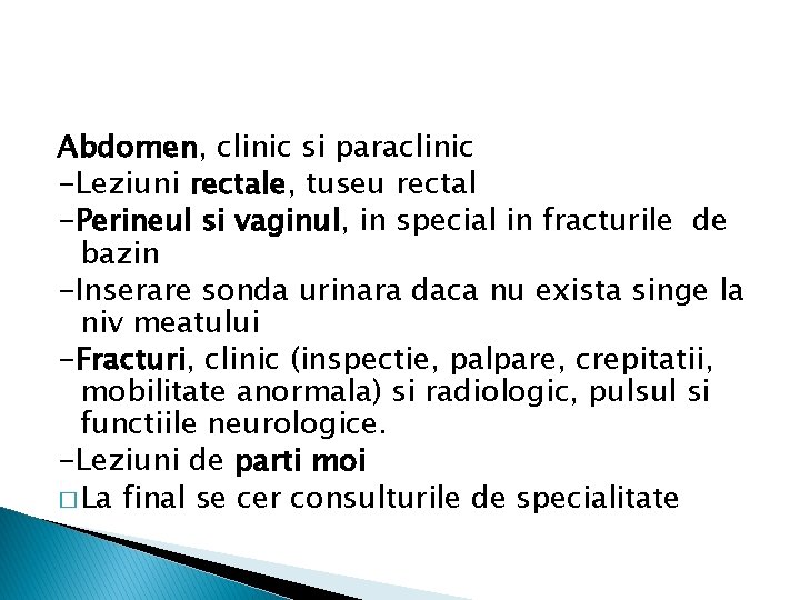 Abdomen, clinic si paraclinic -Leziuni rectale, tuseu rectal -Perineul si vaginul, in special in