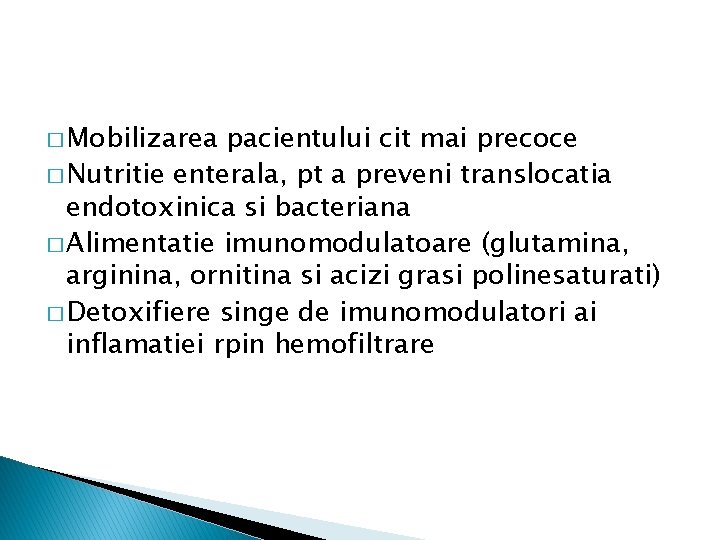 � Mobilizarea pacientului cit mai precoce � Nutritie enterala, pt a preveni translocatia endotoxinica