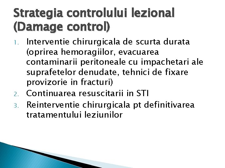 Strategia controlului lezional (Damage control) 1. 2. 3. Interventie chirurgicala de scurta durata (oprirea