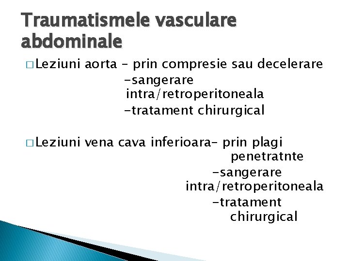 Traumatismele vasculare abdominale � Leziuni aorta – prin compresie sau decelerare -sangerare intra/retroperitoneala -tratament
