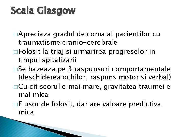 Scala Glasgow � Apreciaza gradul de coma al pacientilor cu traumatisme cranio-cerebrale � Folosit