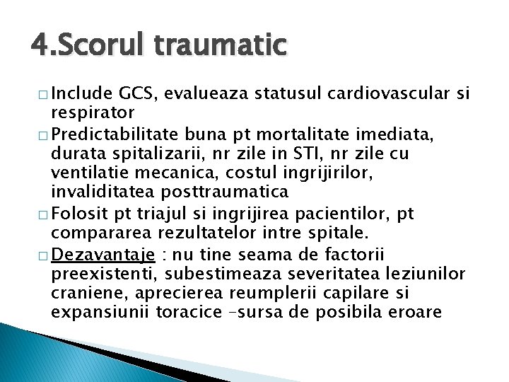 4. Scorul traumatic � Include GCS, evalueaza statusul cardiovascular si respirator � Predictabilitate buna