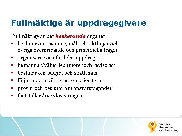 Fullmäktige är uppdragsgivare Fullmäktige är det beslutande organet § beslutar om visioner, mål och