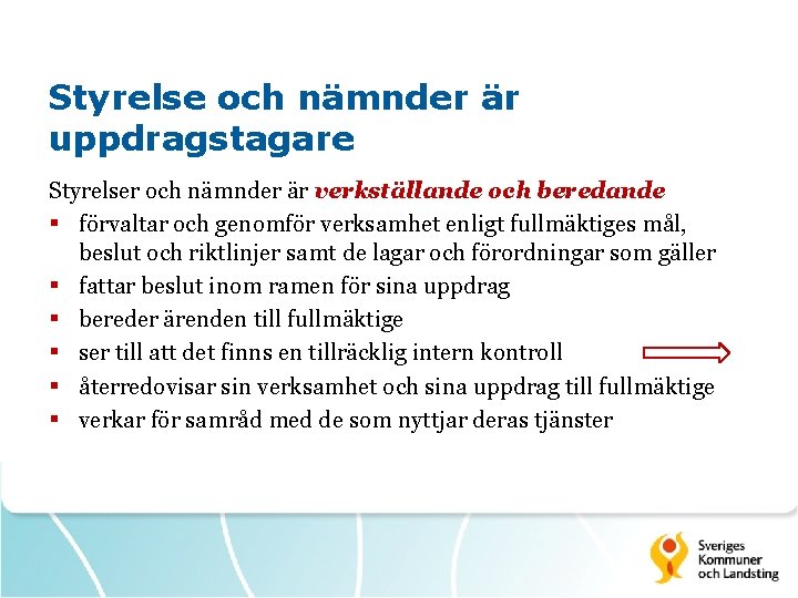 Styrelse och nämnder är uppdragstagare Styrelser och nämnder är verkställande och beredande § förvaltar