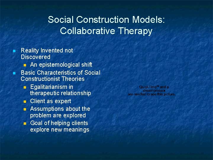 Social Construction Models: Collaborative Therapy n n Reality Invented not Discovered n An epistemological