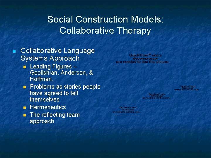 Social Construction Models: Collaborative Therapy n Collaborative Language Systems Approach n n Leading Figures