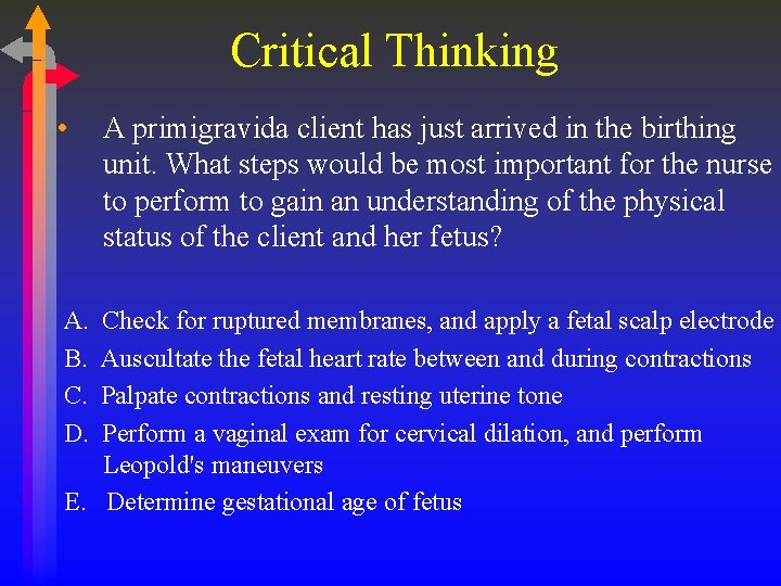 Critical Thinking • A. B. C. D. A primigravida client has just arrived in