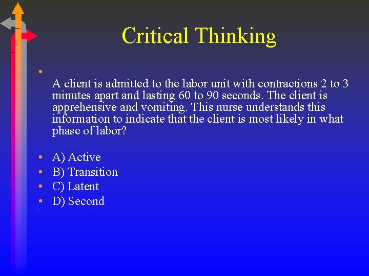 Critical Thinking • • • A client is admitted to the labor unit with