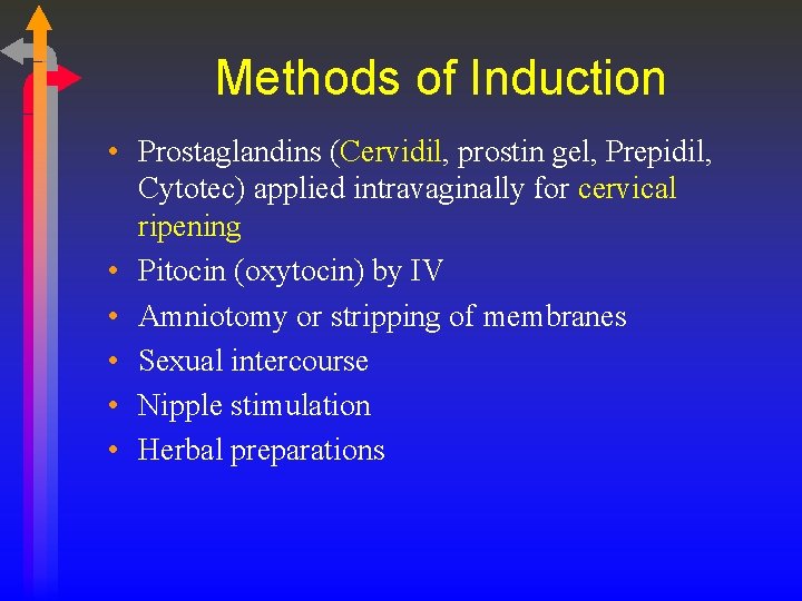 Methods of Induction • Prostaglandins (Cervidil, prostin gel, Prepidil, Cytotec) applied intravaginally for cervical