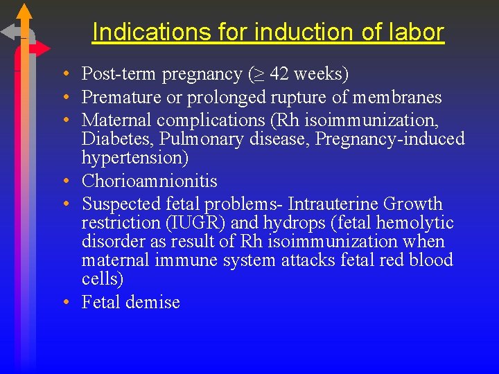 Indications for induction of labor • Post-term pregnancy (≥ 42 weeks) • Premature or