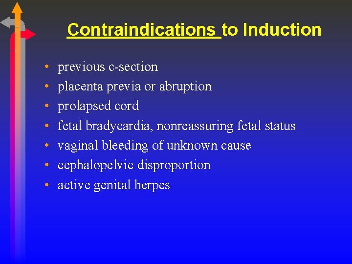 Contraindications to Induction • • previous c-section placenta previa or abruption prolapsed cord fetal