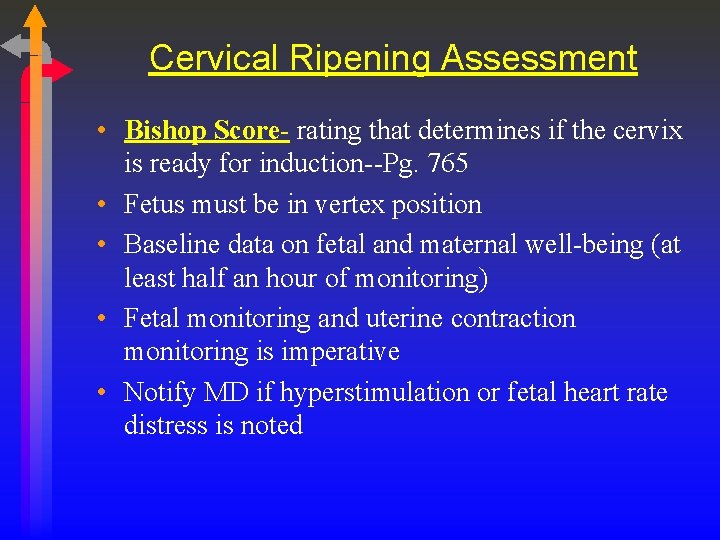 Cervical Ripening Assessment • Bishop Score- rating that determines if the cervix is ready
