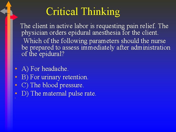 Critical Thinking The client in active labor is requesting pain relief. The physician orders