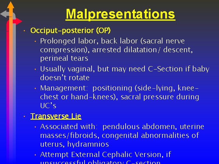 Malpresentations • Occiput-posterior (OP) • Prolonged labor, back labor (sacral nerve compression), arrested dilatation/