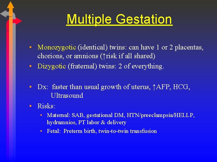 Multiple Gestation • Monozygotic (identical) twins: can have 1 or 2 placentas, chorions, or