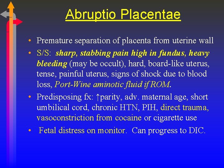 Abruptio Placentae • Premature separation of placenta from uterine wall • S/S: sharp, stabbing