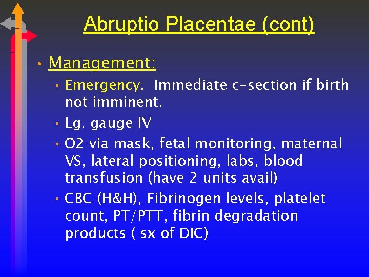 Abruptio Placentae (cont) • Management: • Emergency. Immediate c-section if birth not imminent. •