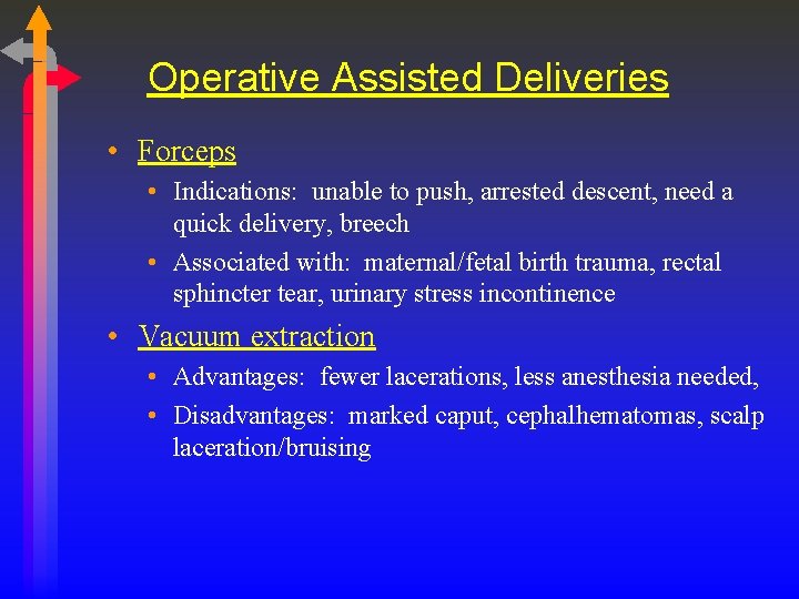 Operative Assisted Deliveries • Forceps • Indications: unable to push, arrested descent, need a