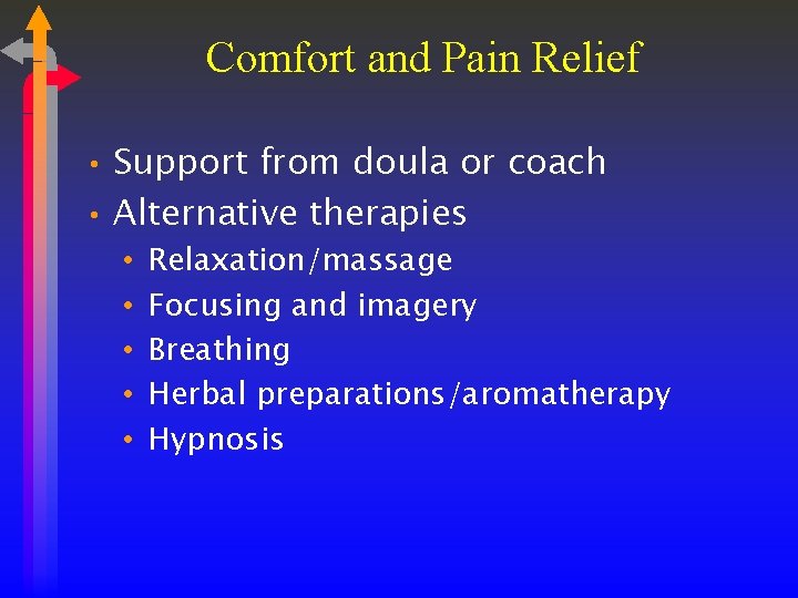 Comfort and Pain Relief • Support from doula or coach • Alternative therapies •