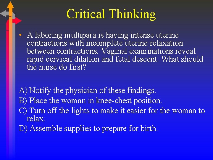Critical Thinking • A laboring multipara is having intense uterine contractions with incomplete uterine