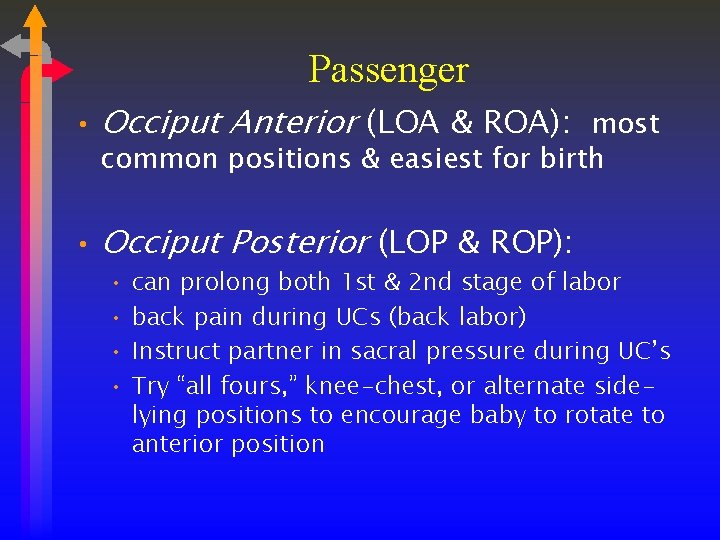 Passenger • Occiput Anterior (LOA & ROA): most common positions & easiest for birth