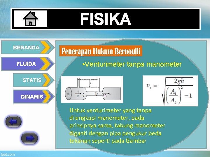 FISIKA BERANDA FLUIDA • Venturimeter tanpa manometer STATIS DINAMIS Untuk venturimeter yang tanpa dilengkapi