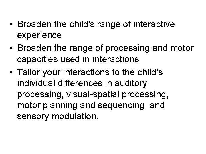  • Broaden the child's range of interactive experience • Broaden the range of